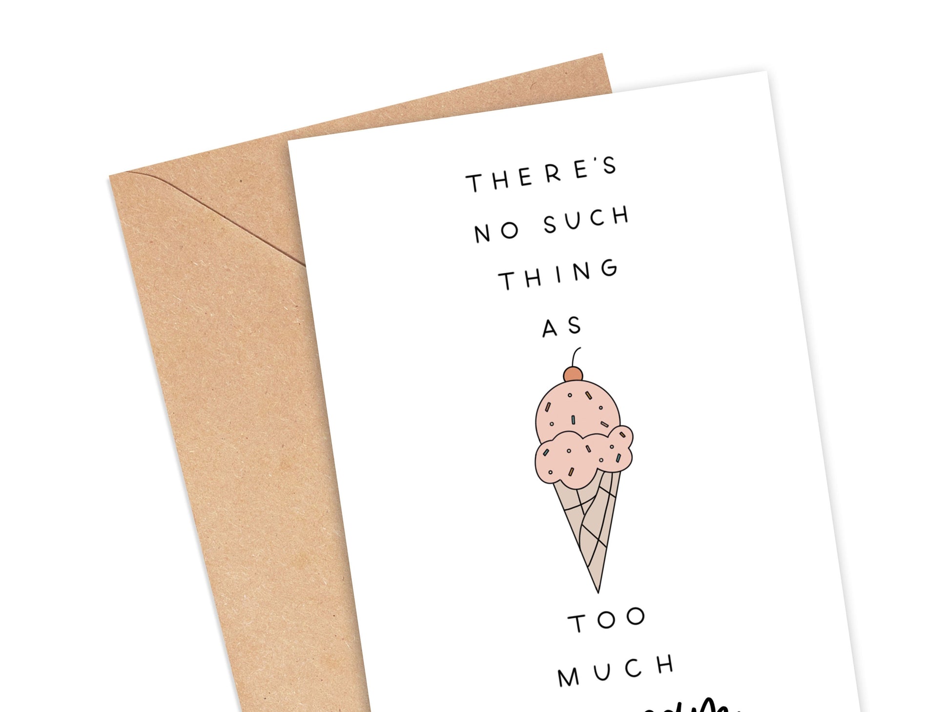 There's No Such Thing As Too Much Ice Cream Card Simply Happy Cards